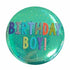 Birthday Boy! Multi-Coloured Badge 6cm Each